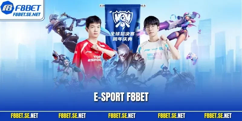E-Sport F8BET– Trải Nghiệm Kịch Tính Với Các Trận Đấu Hấp Dẫn