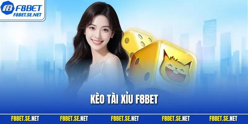 Kèo tài xỉu F8BET