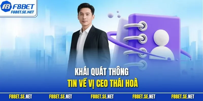 Khái quát thông tin về vị CEO Thái Hoà