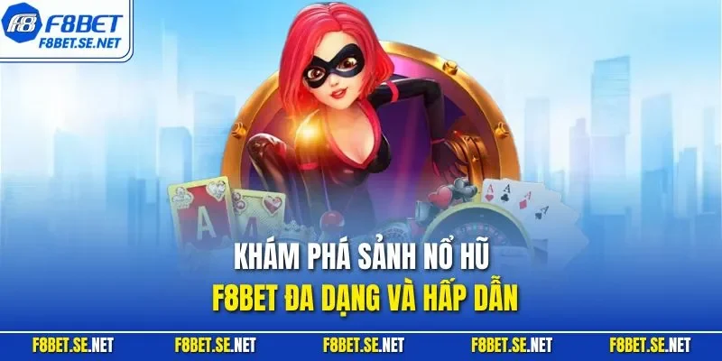 Khám phá sảnh nổ hũ F8BET đa dạng và hấp dẫn