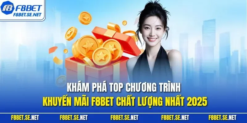 Khám phá top chương trình khuyến mãi F8BET chất lượng nhất 2025