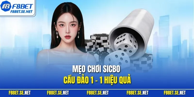 Mẹo chơi Sicbo cầu đảo 1 - 1 hiệu quả