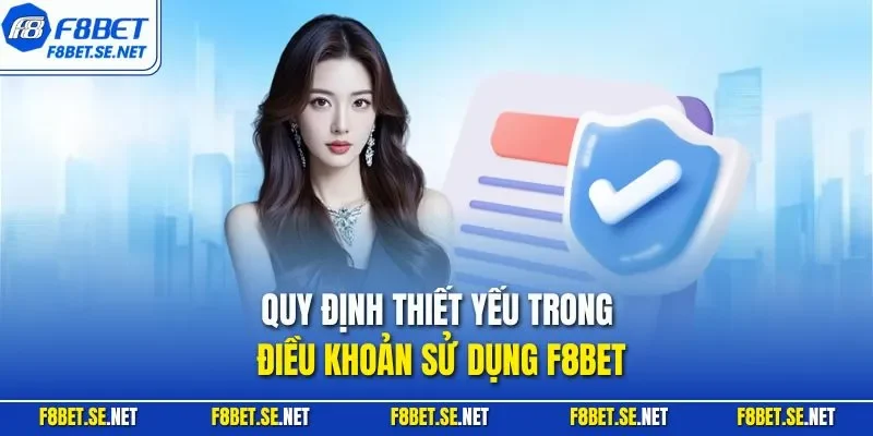 Quy định thiết yếu trong điều khoản sử dụng F8BET